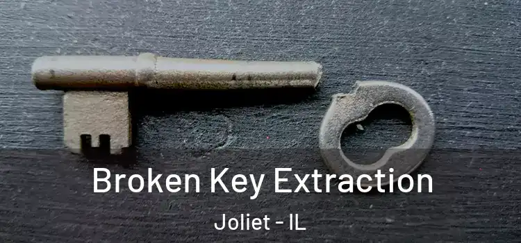 Broken Key Extraction Joliet - IL
